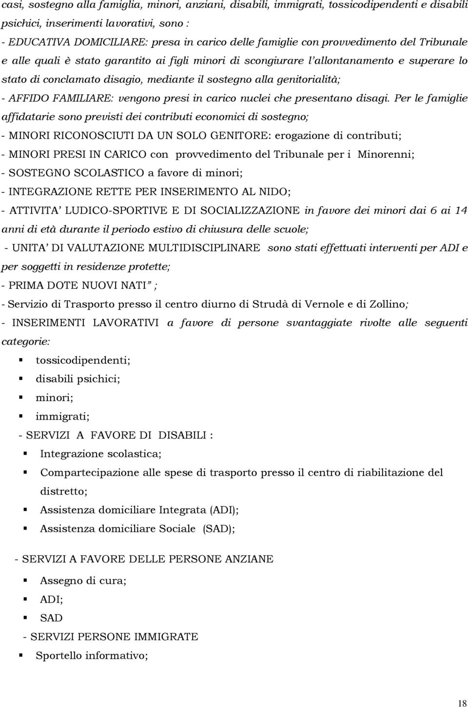 FAMILIARE: vengono presi in carico nuclei che presentano disagi.