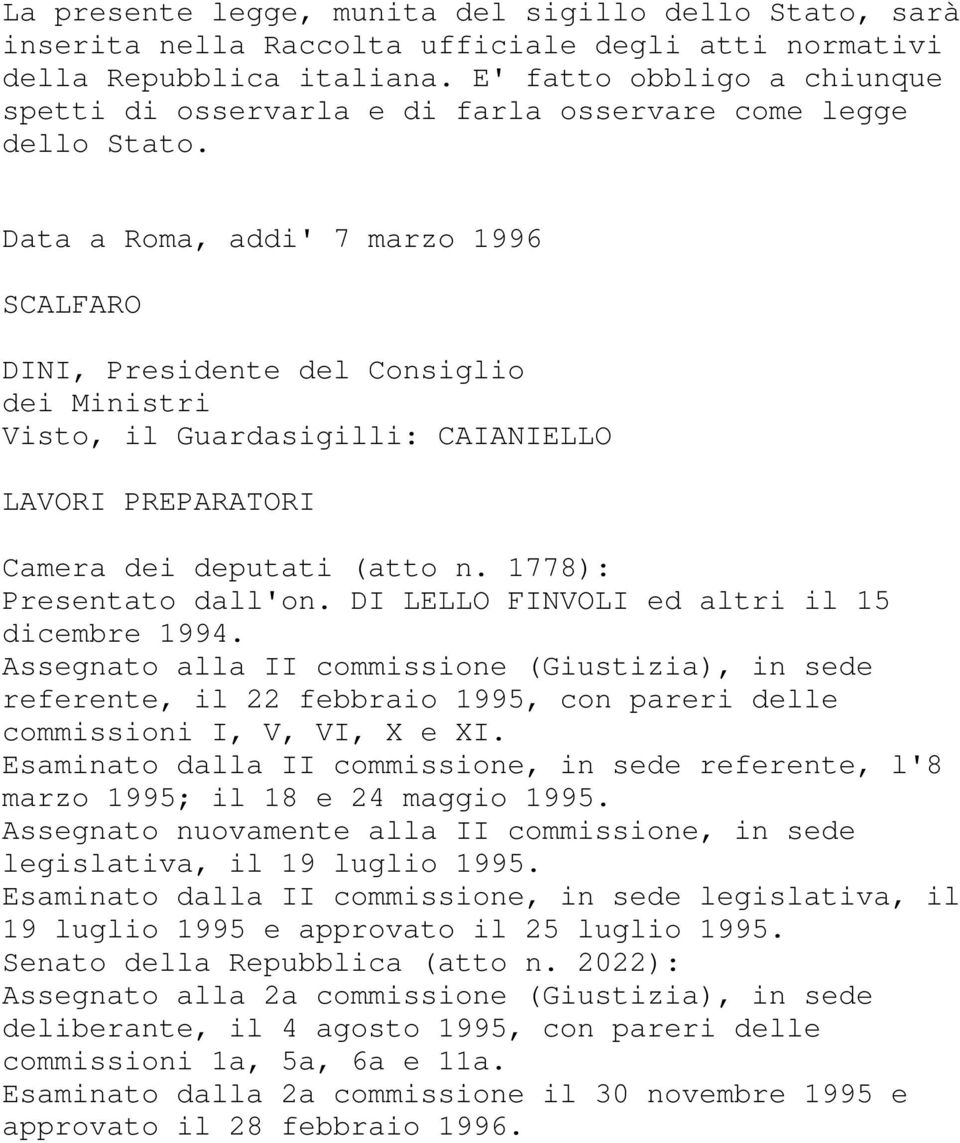 Data a Roma, addi' 7 marzo 1996 SCALFARO DINI, Presidente del Consiglio dei Ministri Visto, il Guardasigilli: CAIANIELLO LAVORI PREPARATORI Camera dei deputati (atto n. 1778): Presentato dall'on.