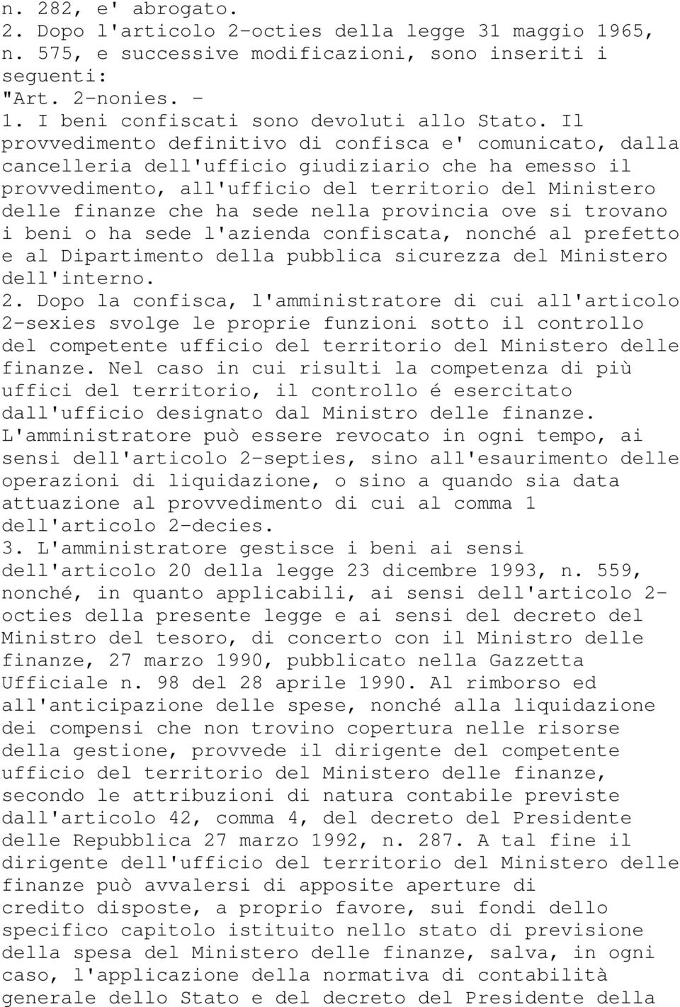 Il provvedimento definitivo di confisca e' comunicato, dalla cancelleria dell'ufficio giudiziario che ha emesso il provvedimento, all'ufficio del territorio del Ministero delle finanze che ha sede