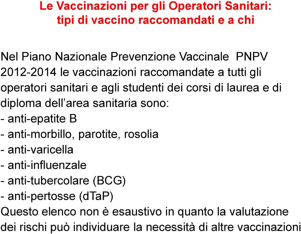 anti-epatite B - anti-morbillo, parotite, rosolia - anti-varicella - anti-influenzale - anti-tubercolare (BCG) -