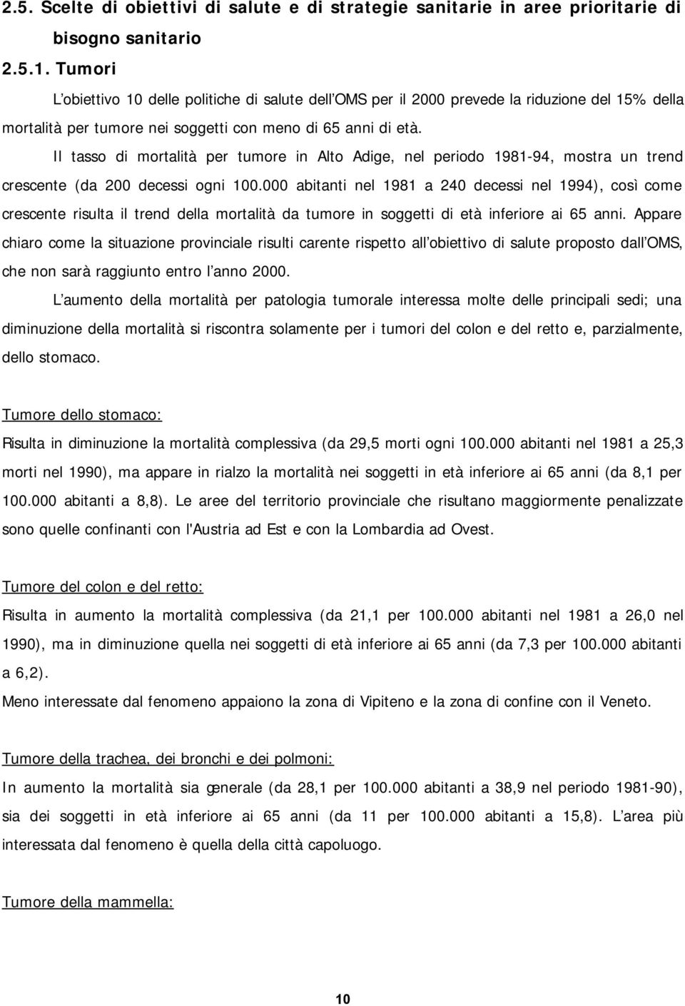 Il tasso di mortalità per tumore in Alto Adige, nel periodo 1981-94, mostra un trend crescente (da 200 decessi ogni 100.