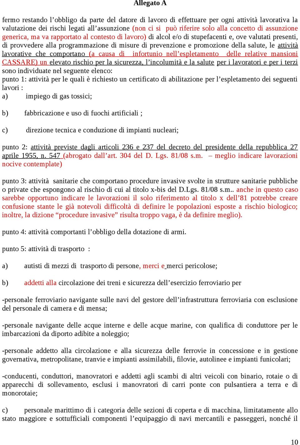 salute, le attività lavorative che comportano (a causa di infortunio nell espletamento delle relative mansioni CASSARE) un elevato rischio per la sicurezza, l incolumità e la salute per i lavoratori