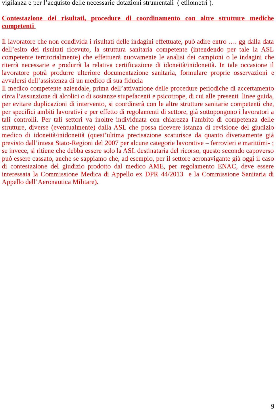 gg dalla data dell esito dei risultati ricevuto, la struttura sanitaria competente (intendendo per tale la ASL competente territorialmente) che effettuerà nuovamente le analisi dei campioni o le