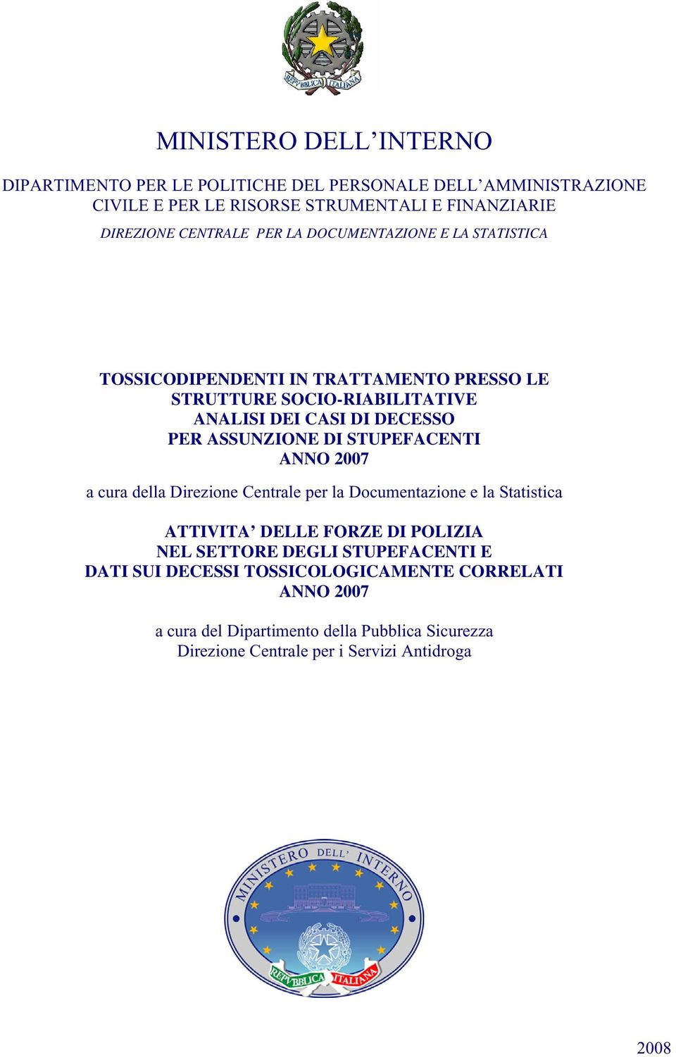 DI STUPEFACENTI ANNO 2007 a cura della Direzione Centrale per la Documentazione e la Statistica ATTIVITA DELLE FORZE DI POLIZIA NEL SETTORE DEGLI