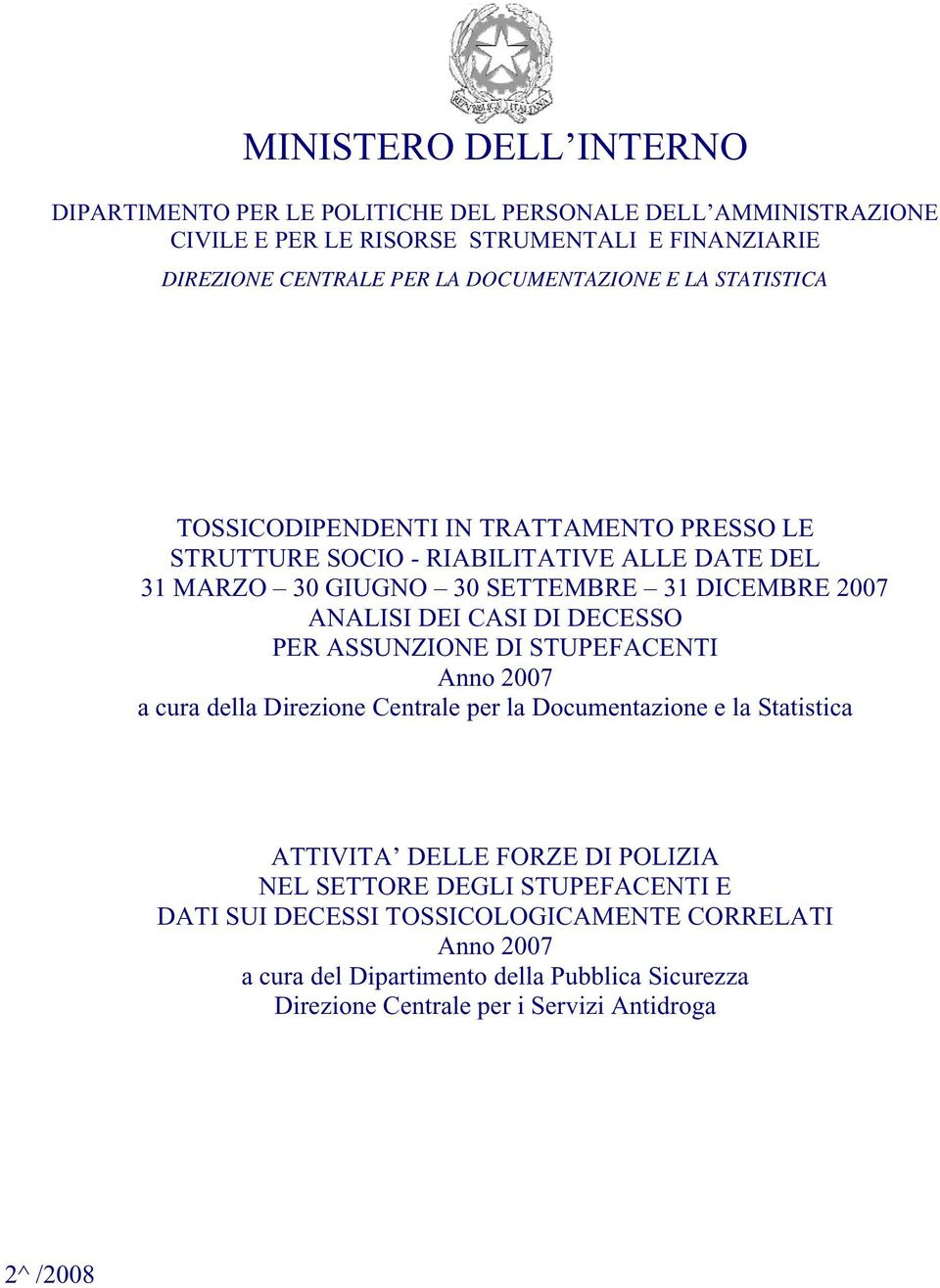 CASI DI DECESSO PER ASSUNZIONE DI STUPEFACENTI Anno 2007 a cura della Direzione Centrale per la Documentazione e la Statistica ATTIVITA DELLE FORZE DI POLIZIA NEL SETTORE