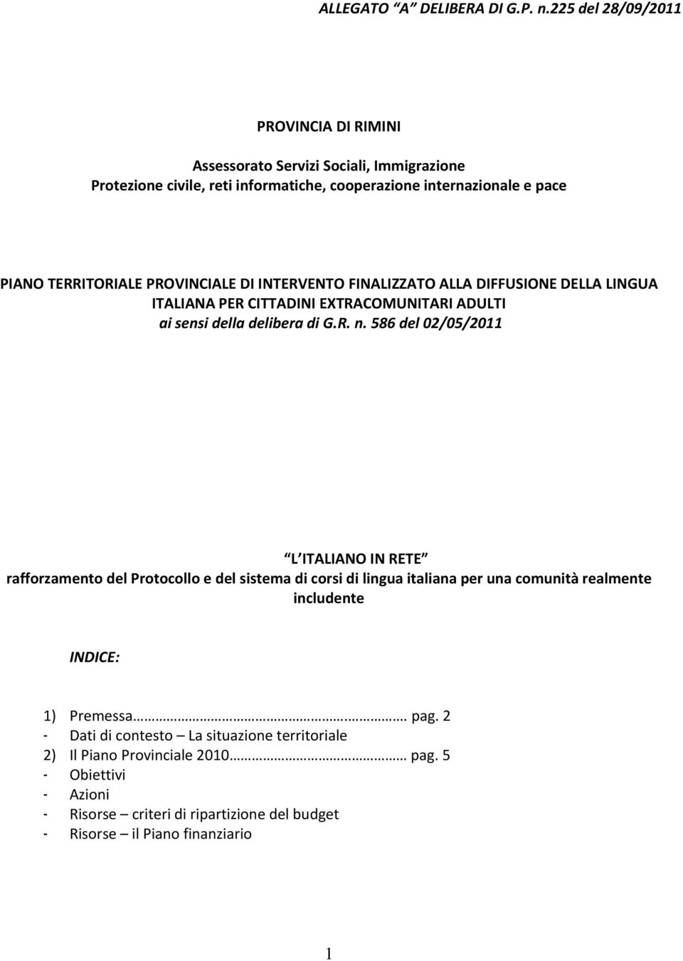 PROVINCIALE DI INTERVENTO FINALIZZATO ALLA DIFFUSIONE DELLA LINGUA ITALIANA PER CITTADINI EXTRACOMUNITARI ADULTI ai sensi della delibera di G.R. n.