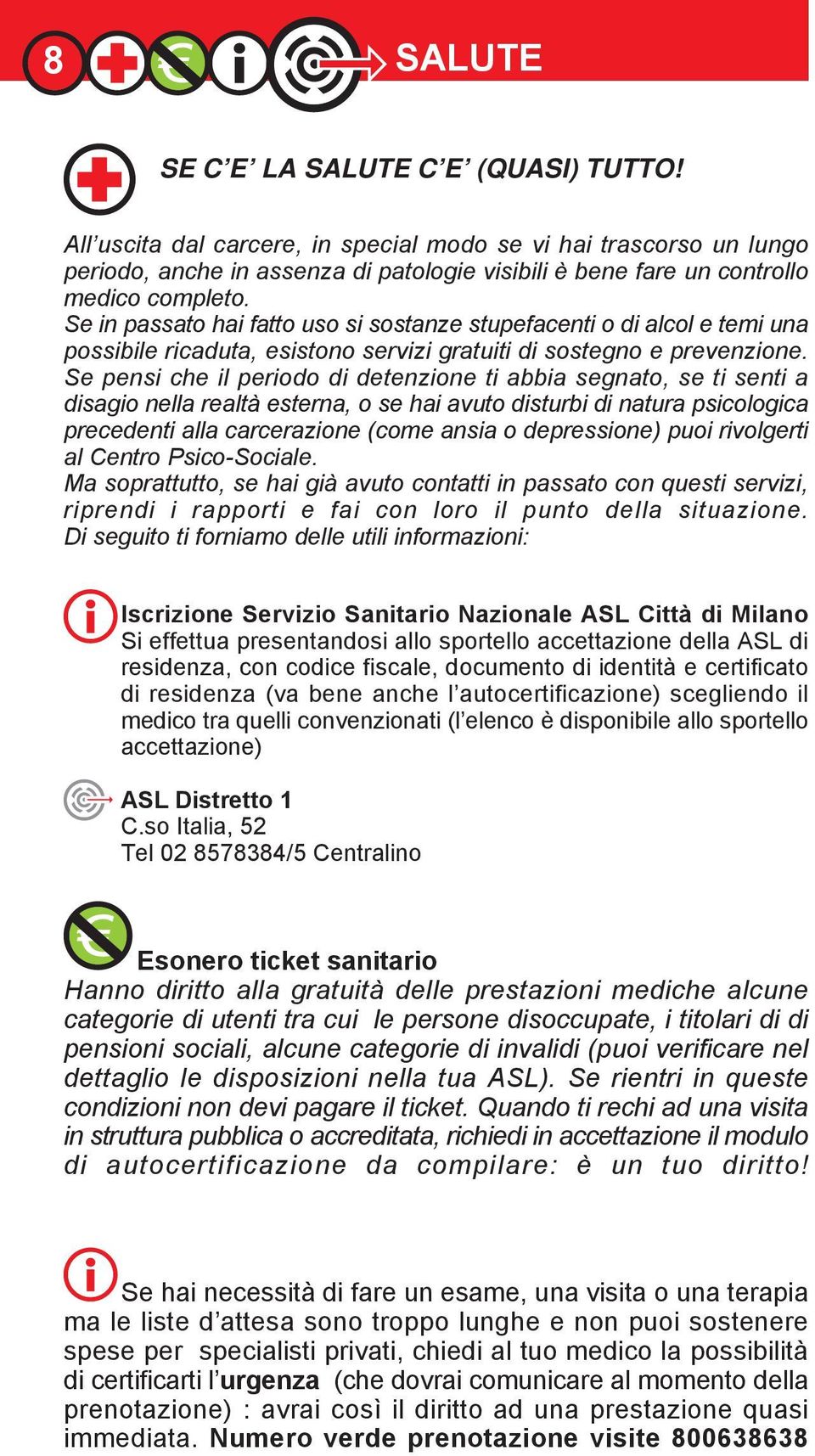 Se in passato hai fatto uso si sostanze stupefacenti o di alcol e temi una possibile ricaduta, esistono servizi gratuiti di sostegno e prevenzione.