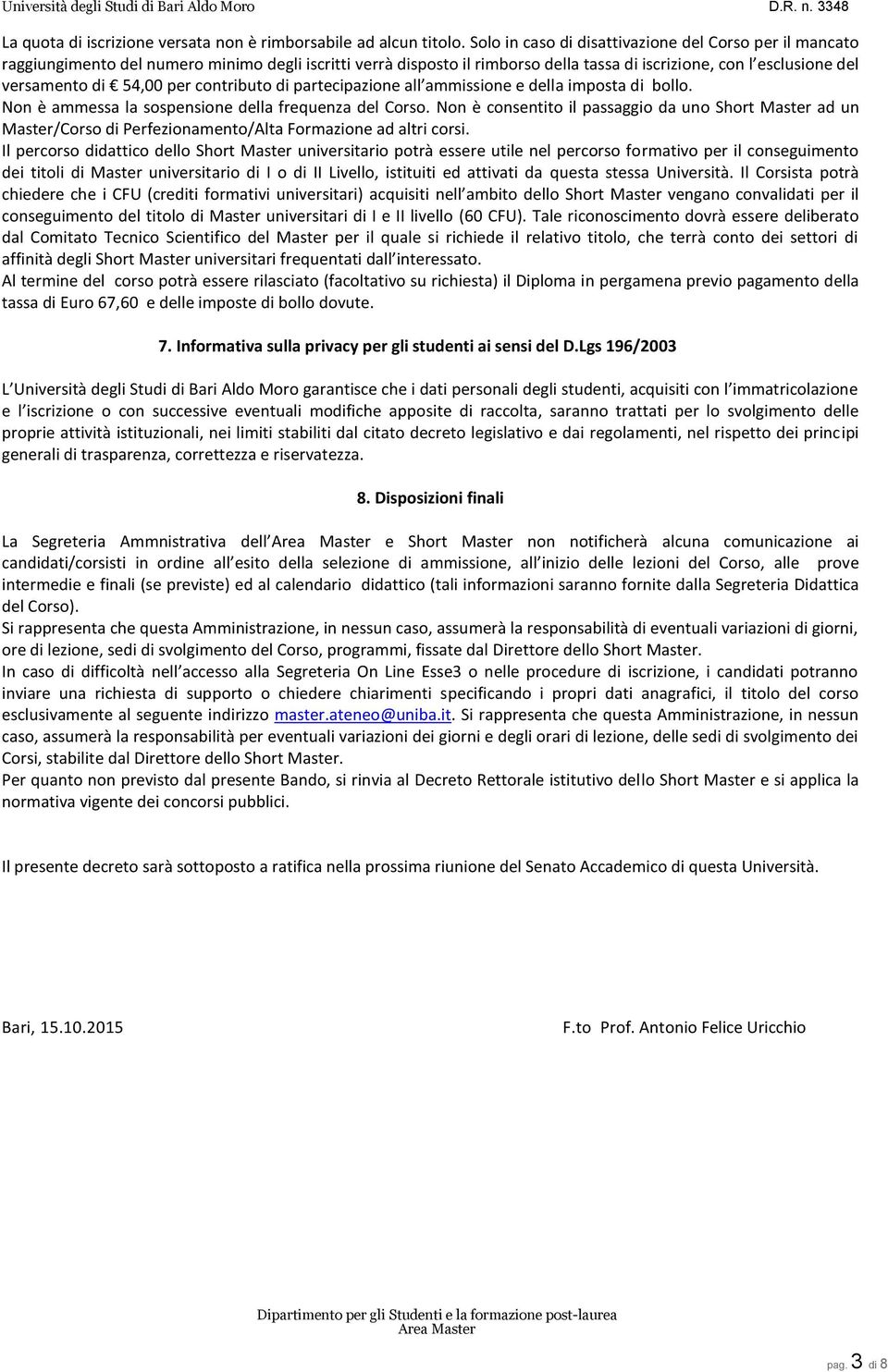 per contributo di partecipazione all ammissione e della imposta di bollo. Non è ammessa la sospensione della frequenza del Corso.