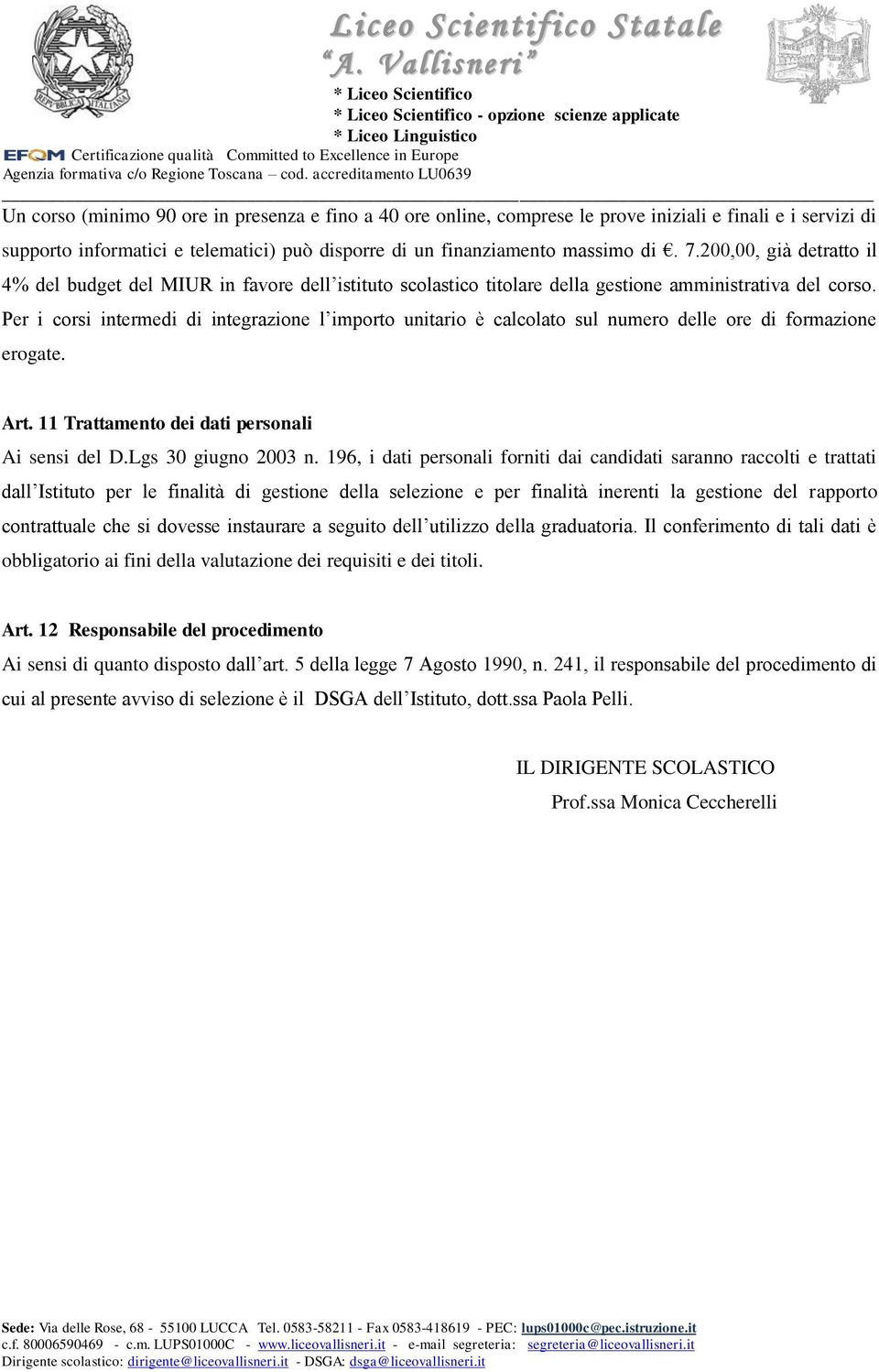 Per i corsi intermedi di integrazione l importo unitario è calcolato sul numero delle ore di formazione erogate. Art. 11 Trattamento dei dati personali Ai sensi del D.Lgs 30 giugno 2003 n.