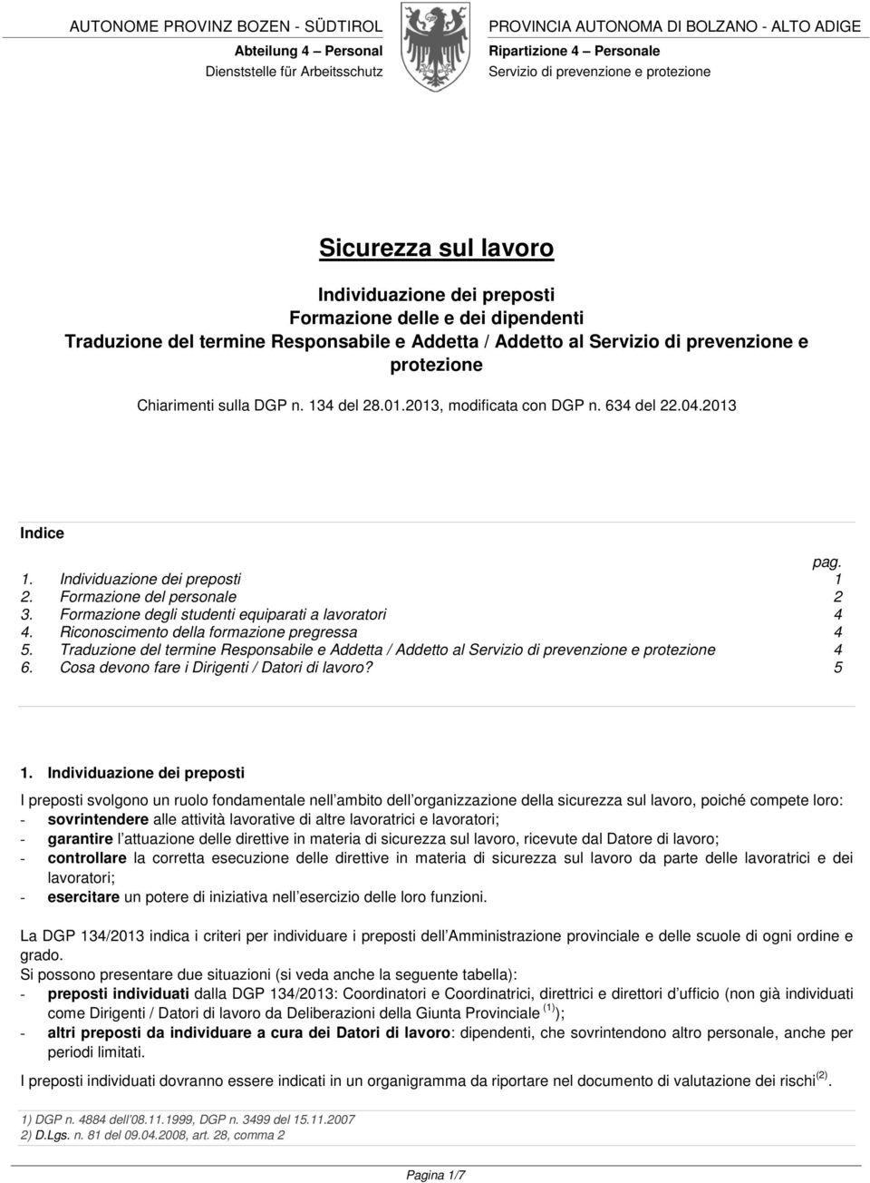 DGP n. 134 del 28.01.2013, modificata con DGP n. 634 del 22.04.2013 Indice pag. 1. Individuazione dei preposti 1 2. Formazione del personale 2 3. Formazione degli studenti equiparati a lavoratori 4 4.