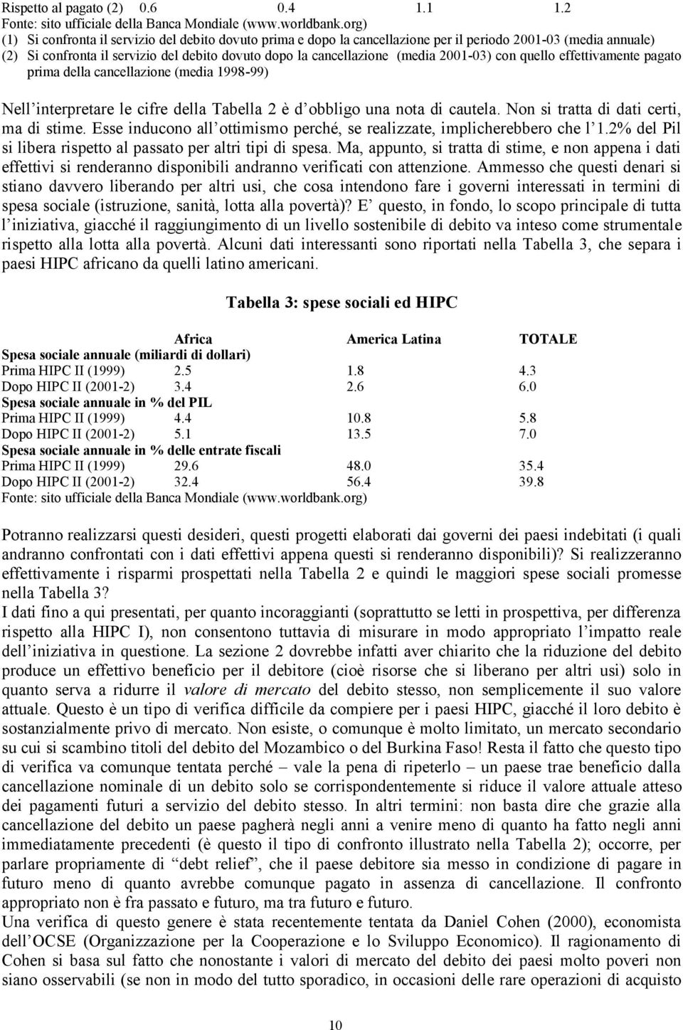 2001-03) con quello effettivamente pagato prima della cancellazione (media 1998-99) Nell interpretare le cifre della Tabella 2 è d obbligo una nota di cautela.