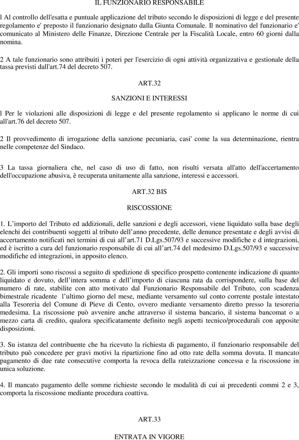 2 A tale funzionario sono attribuiti i poteri per l'esercizio di ogni attività organizzativa e gestionale della tassa previsti dall'art.74 del decreto 507. ART.