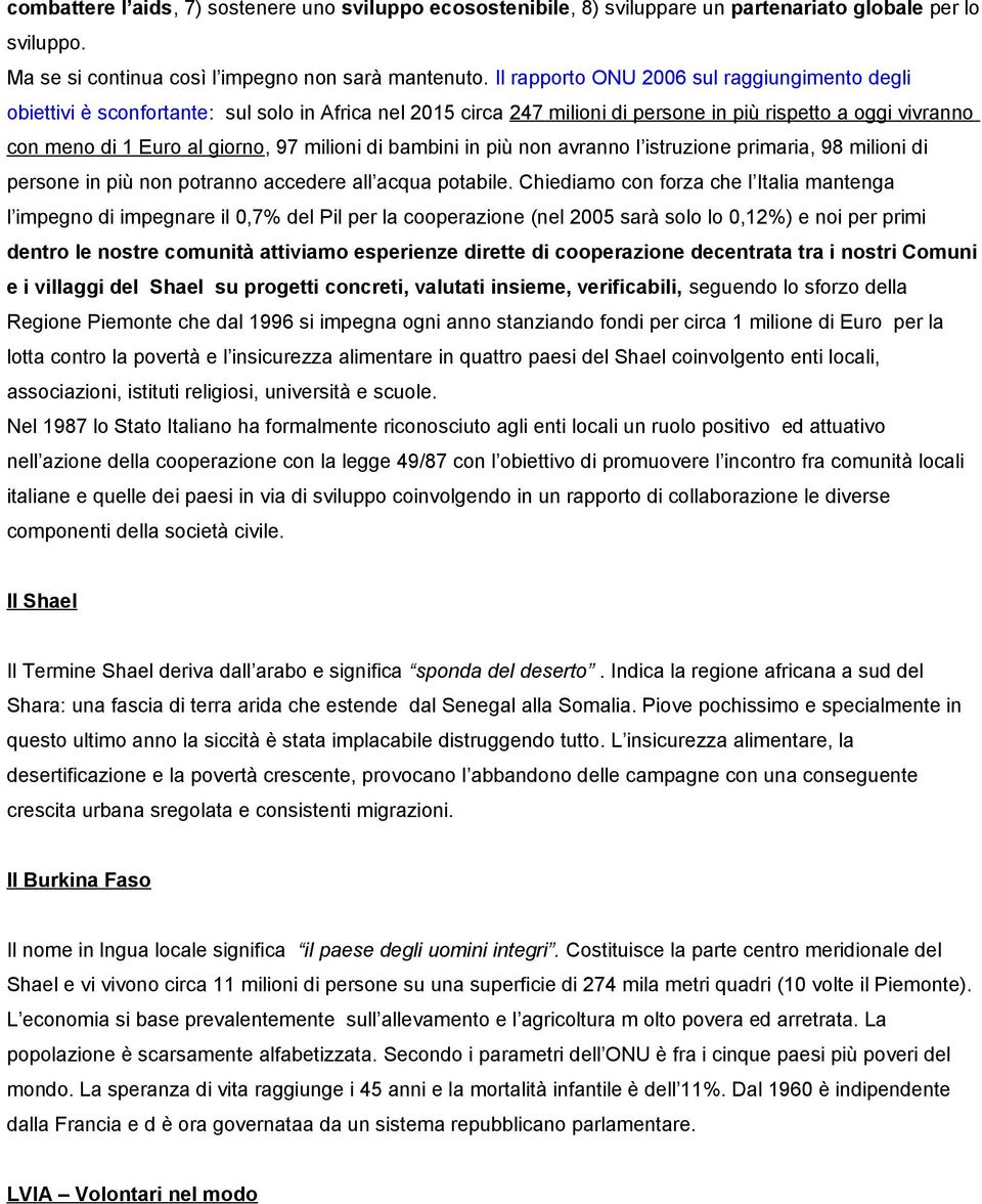 milioni di bambini in più non avranno l istruzione primaria, 98 milioni di persone in più non potranno accedere all acqua potabile.