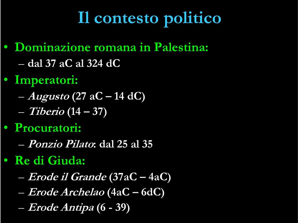 Procuratori: Ponzio Pilato: dal 25 al 35 Re di Giuda: Erode