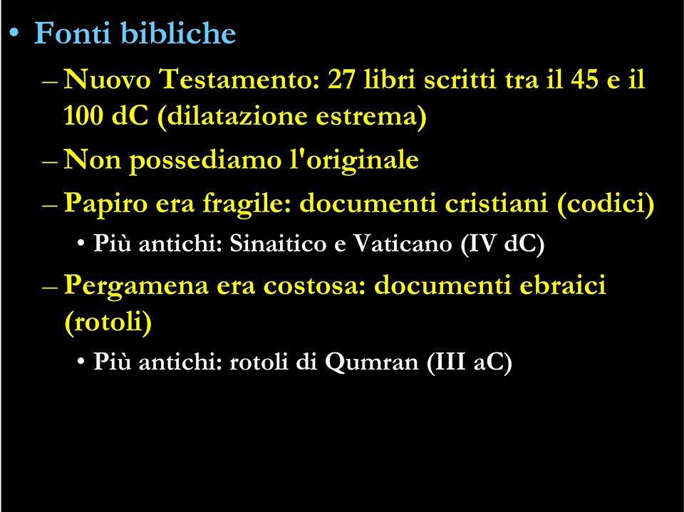 documenti cristiani (codici) Più antichi: Sinaitico e Vaticano (IV dc)