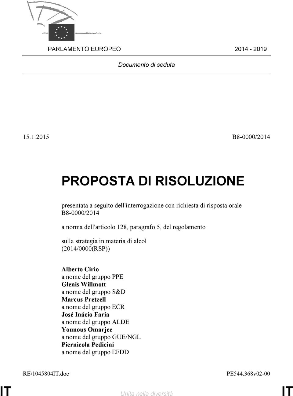 B8-0000/2014 a norma dell'articolo 128, paragrafo 5, del regolamento sulla strategia in materia di alcol (2014/0000(RSP)) Alberto Cirio a nome