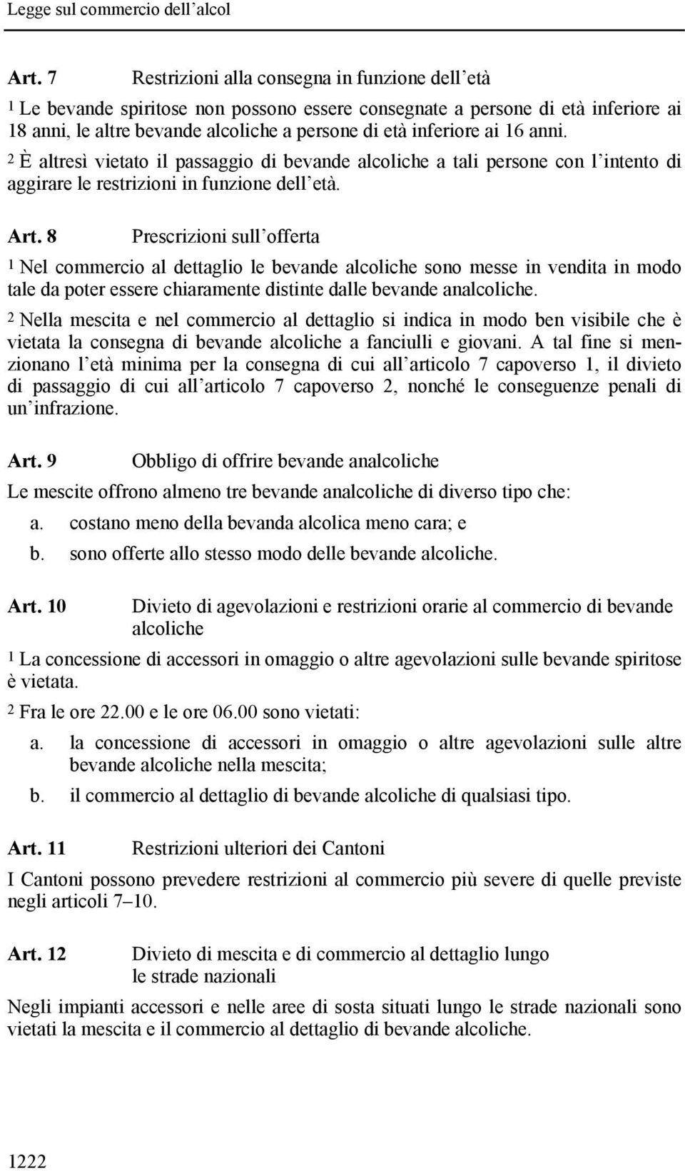 8 Prescrizioni sull offerta 1 Nel commercio al dettaglio le bevande alcoliche sono messe in vendita in modo tale da poter essere chiaramente distinte dalle bevande analcoliche.