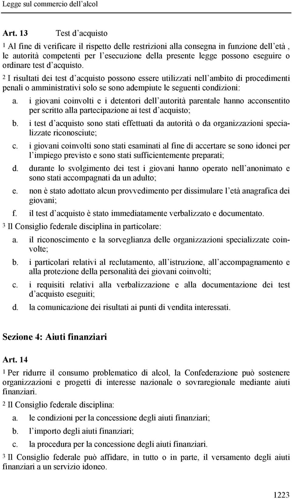 i giovani coinvolti e i detentori dell autorità parentale hanno acconsentito per scritto alla partecipazione ai test d acquisto; b.