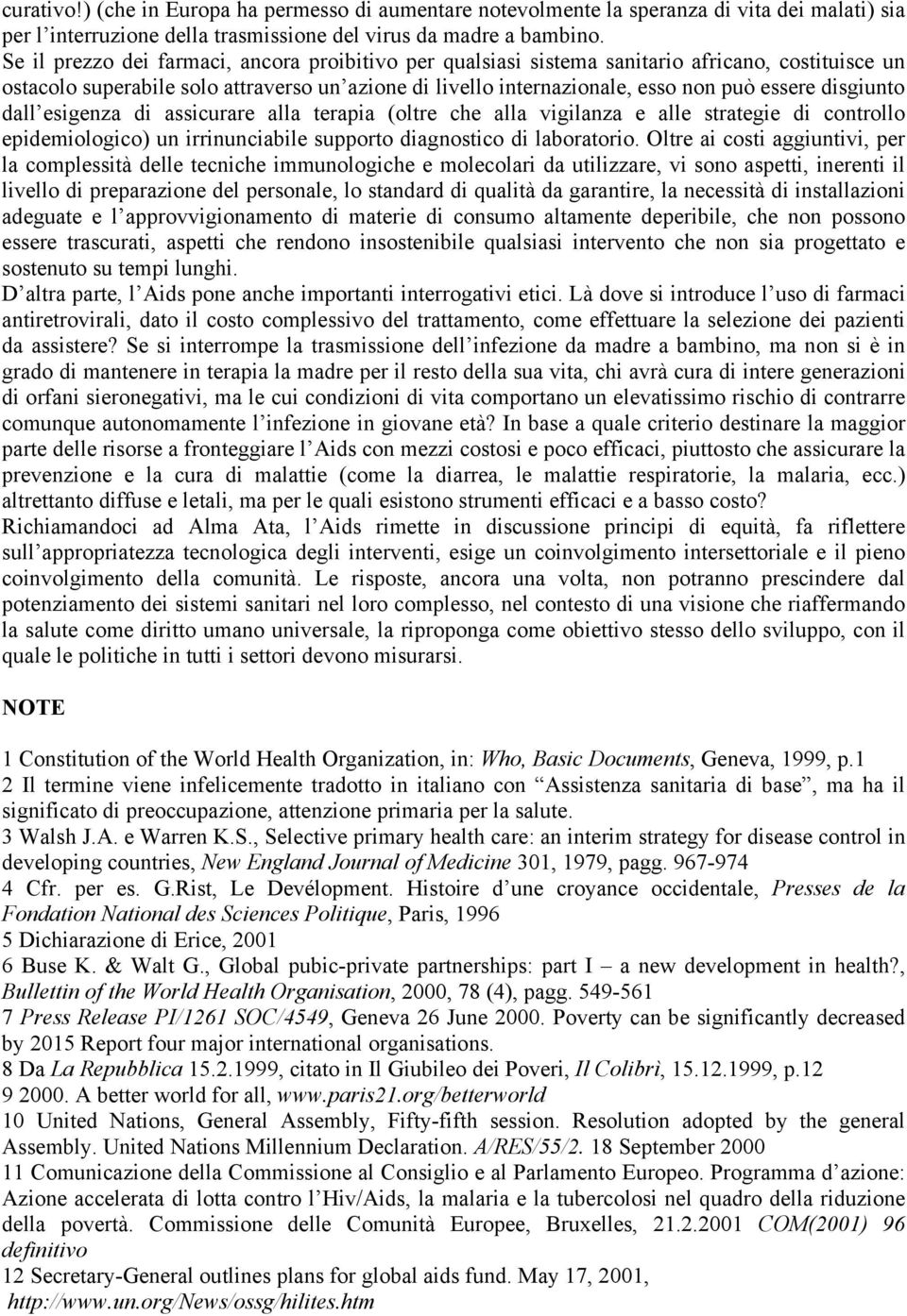 disgiunto dall esigenza di assicurare alla terapia (oltre che alla vigilanza e alle strategie di controllo epidemiologico) un irrinunciabile supporto diagnostico di laboratorio.