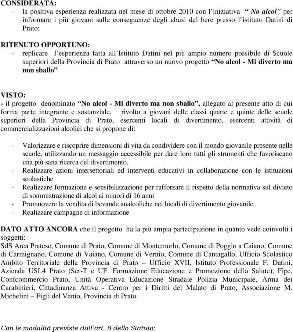 diverto ma non sballo VISTO: - il progetto denominato No alcol - Mi diverto ma non sballo, allegato al presente atto di cui forma parte integrante e sostanziale, rivolto a giovani delle classi quarte