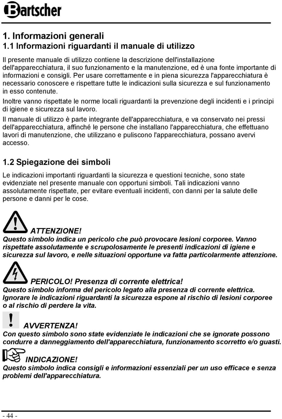 di infrmazini e cnsigli. Per usare crrettamente e in piena sicurezza l'apparecchiatura è necessari cnscere e rispettare tutte le indicazini sulla sicurezza e sul funzinament in ess cntenute.