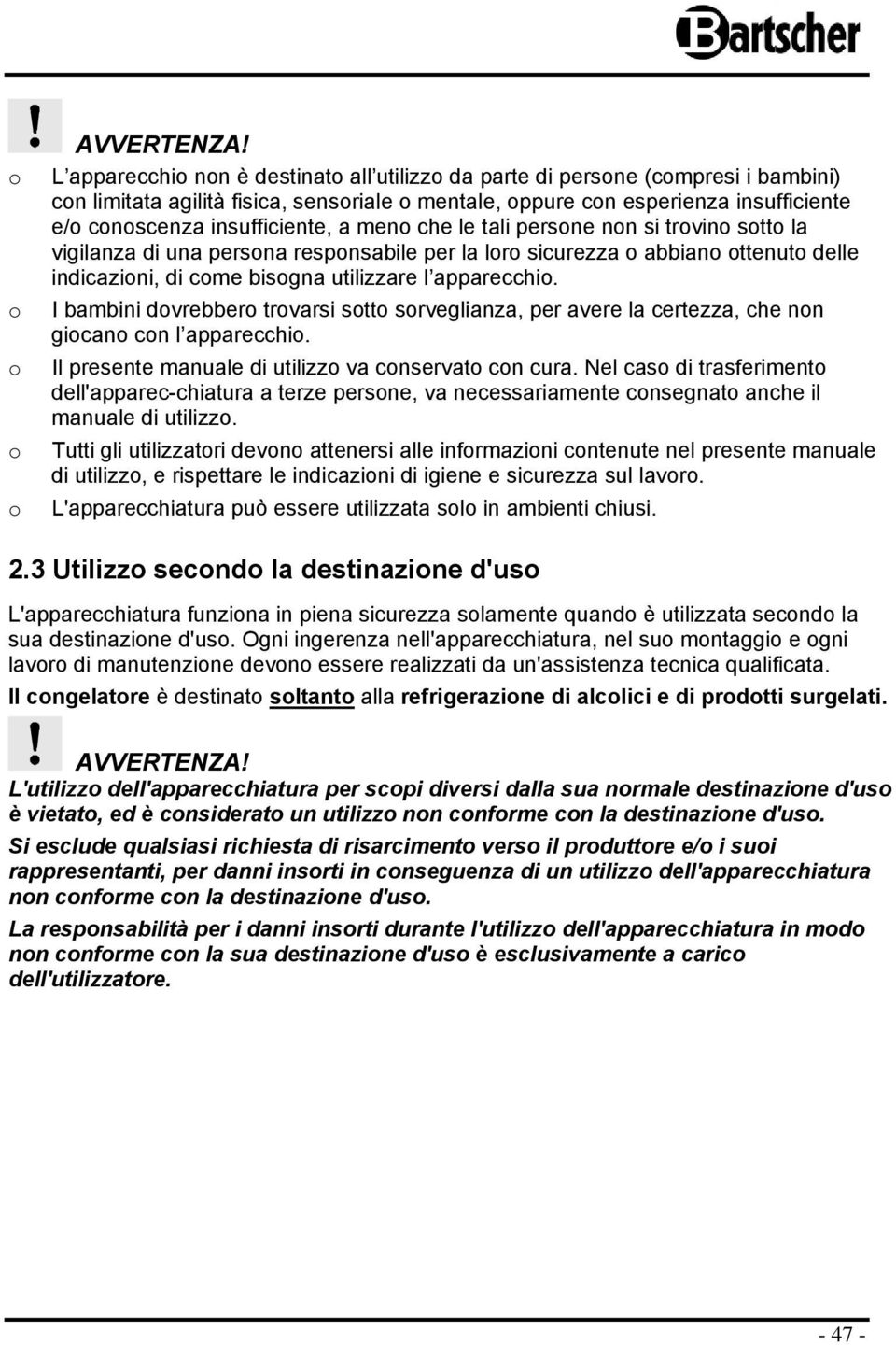 tali persne nn si trvin stt la vigilanza di una persna respnsabile per la lr sicurezza abbian ttenut delle indicazini, di cme bisgna utilizzare l apparecchi.