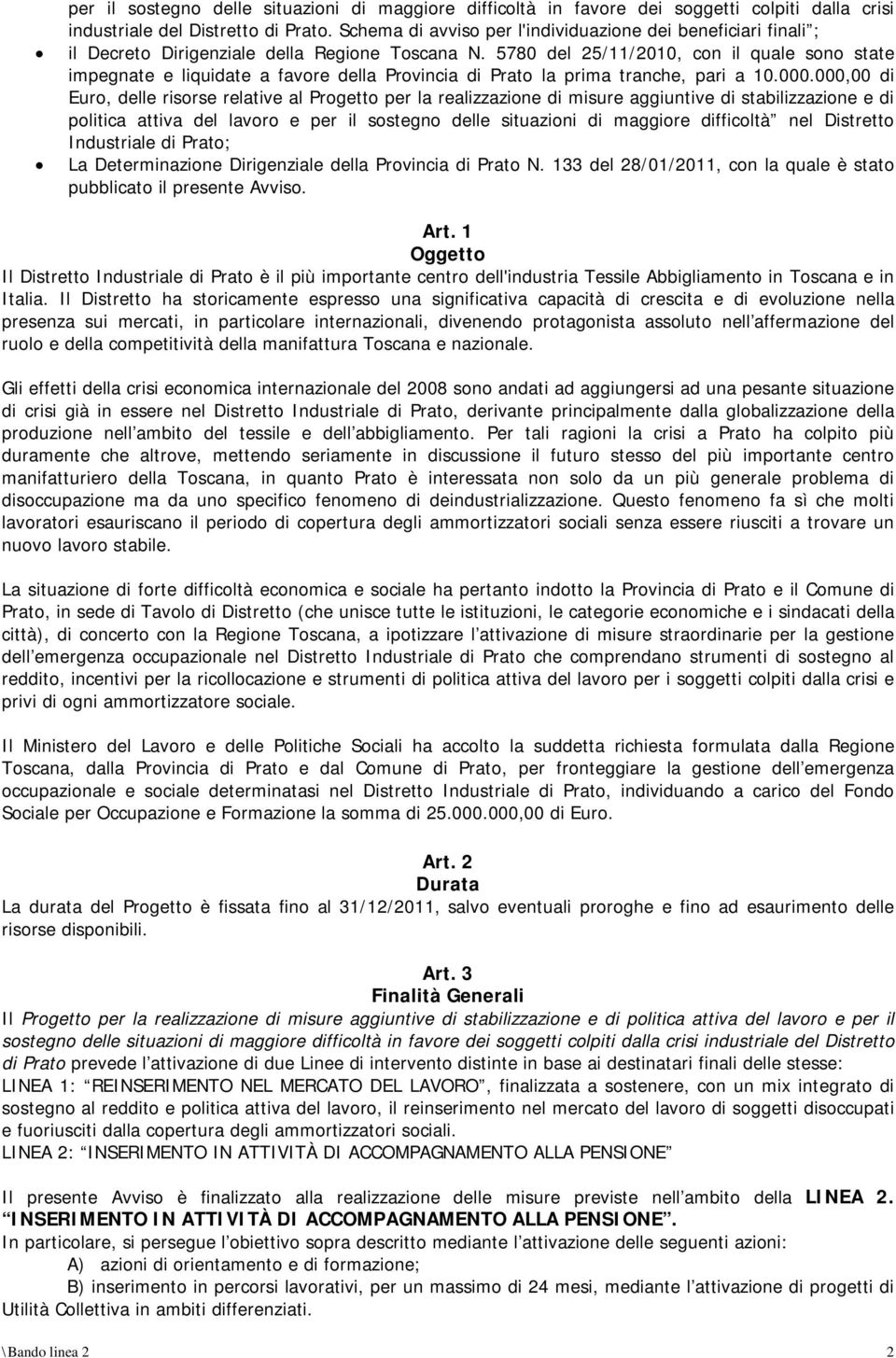 5780 del 25/11/2010, con il quale sono state impegnate e liquidate a favore della Provincia di Prato la prima tranche, pari a 10.000.