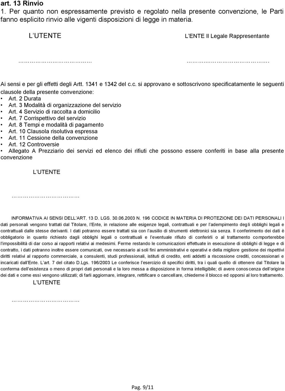 2 Durata Art. 3 Modalità di organizzazione del servizio Art. 4 Servizio di raccolta a domicilio Art. 7 Corrispettivo del servizio Art. 8 Tempi e modalità di pagamento Art.