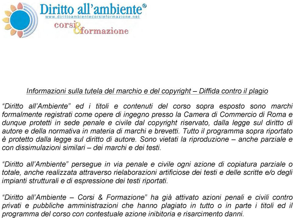 Tutto il programma sopra riportato è protetto dalla legge sul diritto di autore. Sono vietati la riproduzione anche parziale e con dissimulazioni similari dei marchi e dei testi.