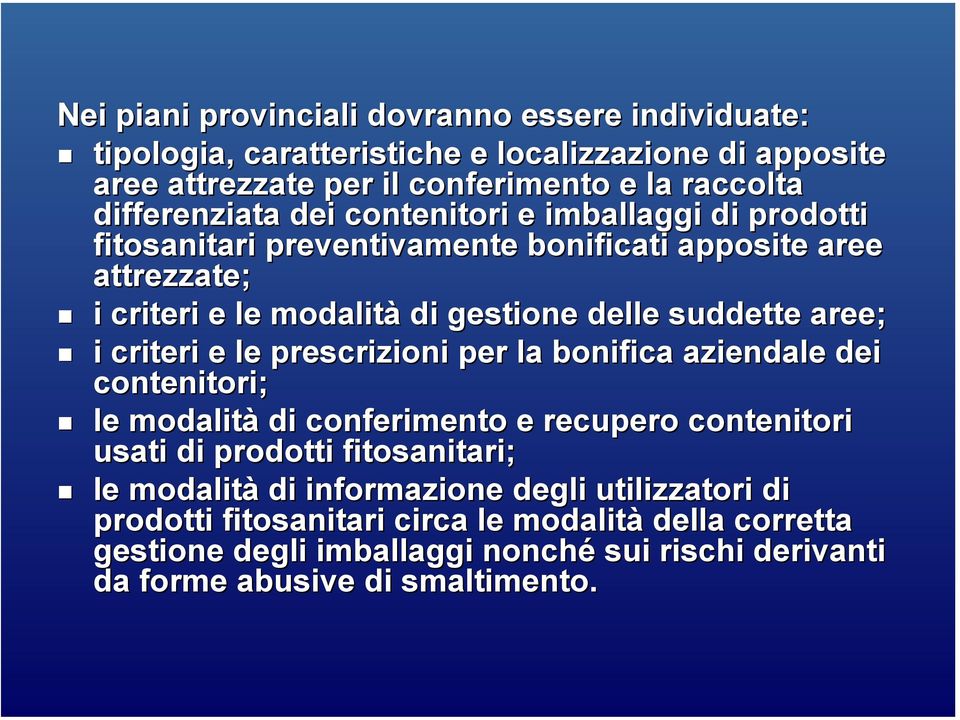 suddette aree; i criteri e le prescrizioni per la bonifica aziendale dei contenitori; le modalità di conferimento e recupero contenitori usati di prodotti fitosanitari;