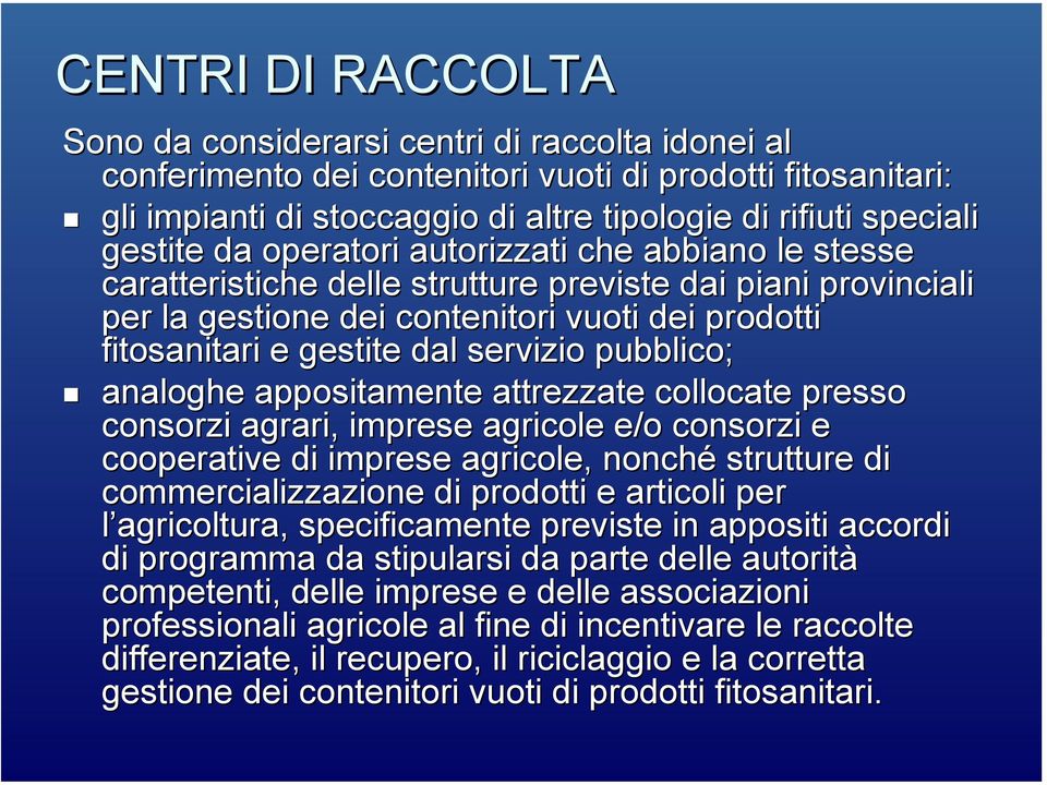 servizio pubblico; analoghe appositamente attrezzate collocate presso consorzi agrari, imprese agricole e/o consorzi e cooperative di imprese agricole, nonché strutture di commercializzazione di