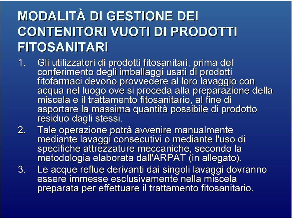 alla preparazione della miscela e il trattamento fitosanitario,, al fine di asportare la massima quantità possibile di prodotto residuo dagli stessi. 2.