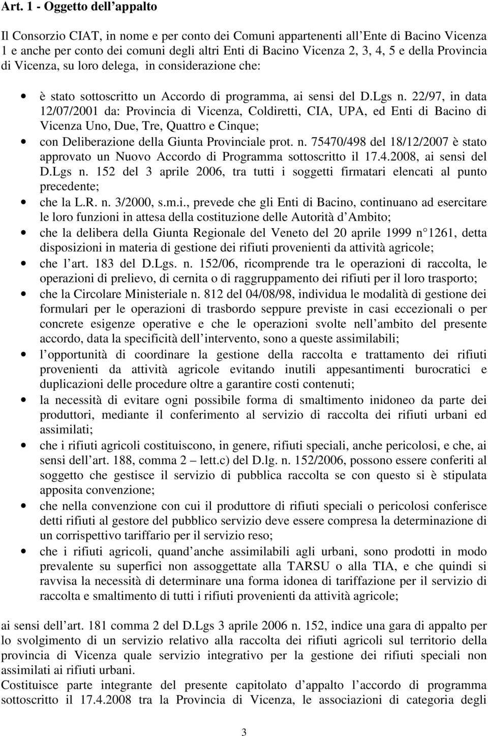 22/97, in data 12/07/2001 da: Provincia di Vicenza, Coldiretti, CIA, UPA, ed Enti di Bacino di Vicenza Uno, Due, Tre, Quattro e Cinque; con Deliberazione della Giunta Provinciale prot. n.