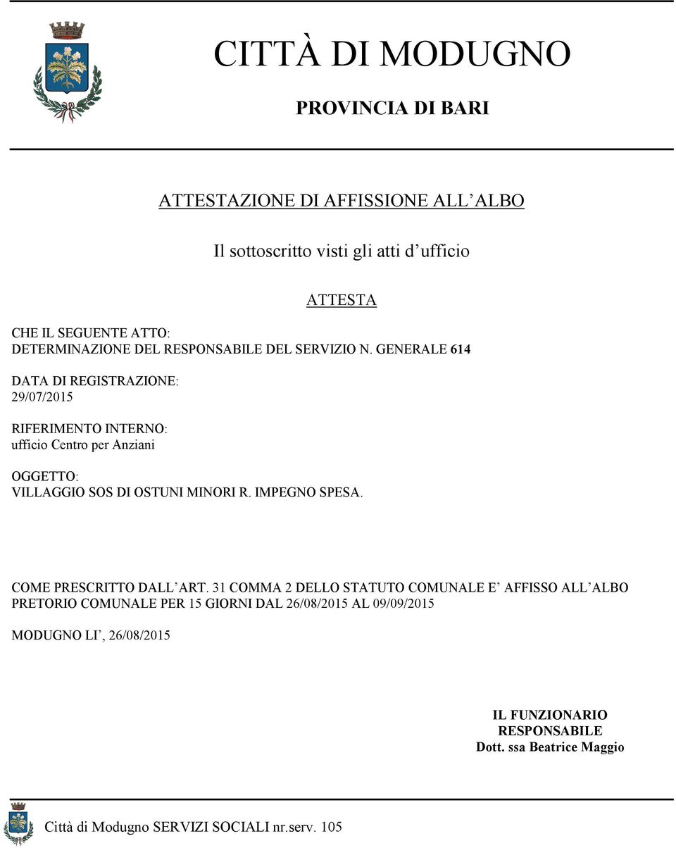 GENERALE 614 DATA DI REGISTRAZIONE: RIFERIMENTO INTERNO: ufficio Centro per Anziani OGGETTO: VILLAGGIO SOS DI OSTUNI MINORI R. IMPEGNO SPESA.