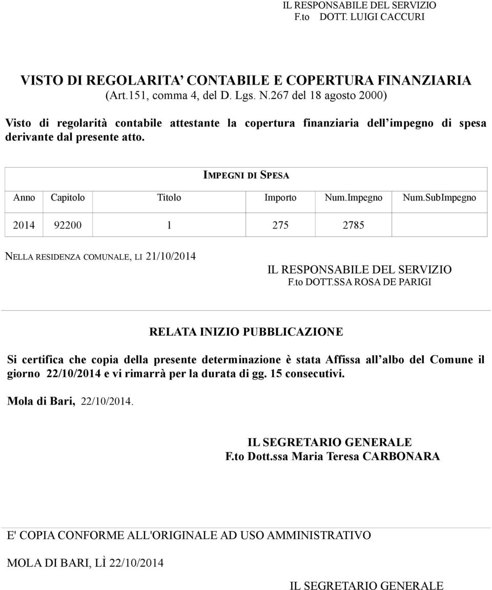 Impegno Num.SubImpegno 2014 92200 1 275 2785 NELLA RESIDENZA COMUNALE, LI 21/10/2014 IL RESPONSABILE DEL SERVIZIO F.to DOTT.