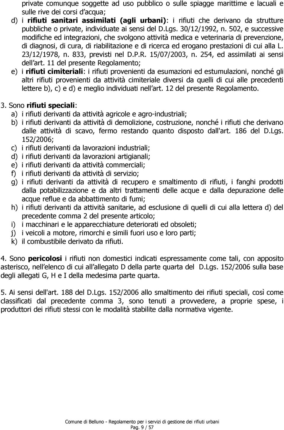 502, e successive modifiche ed integrazioni, che svolgono attività medica e veterinaria di prevenzione, di diagnosi, di cura, di riabilitazione e di ricerca ed erogano prestazioni di cui alla L.