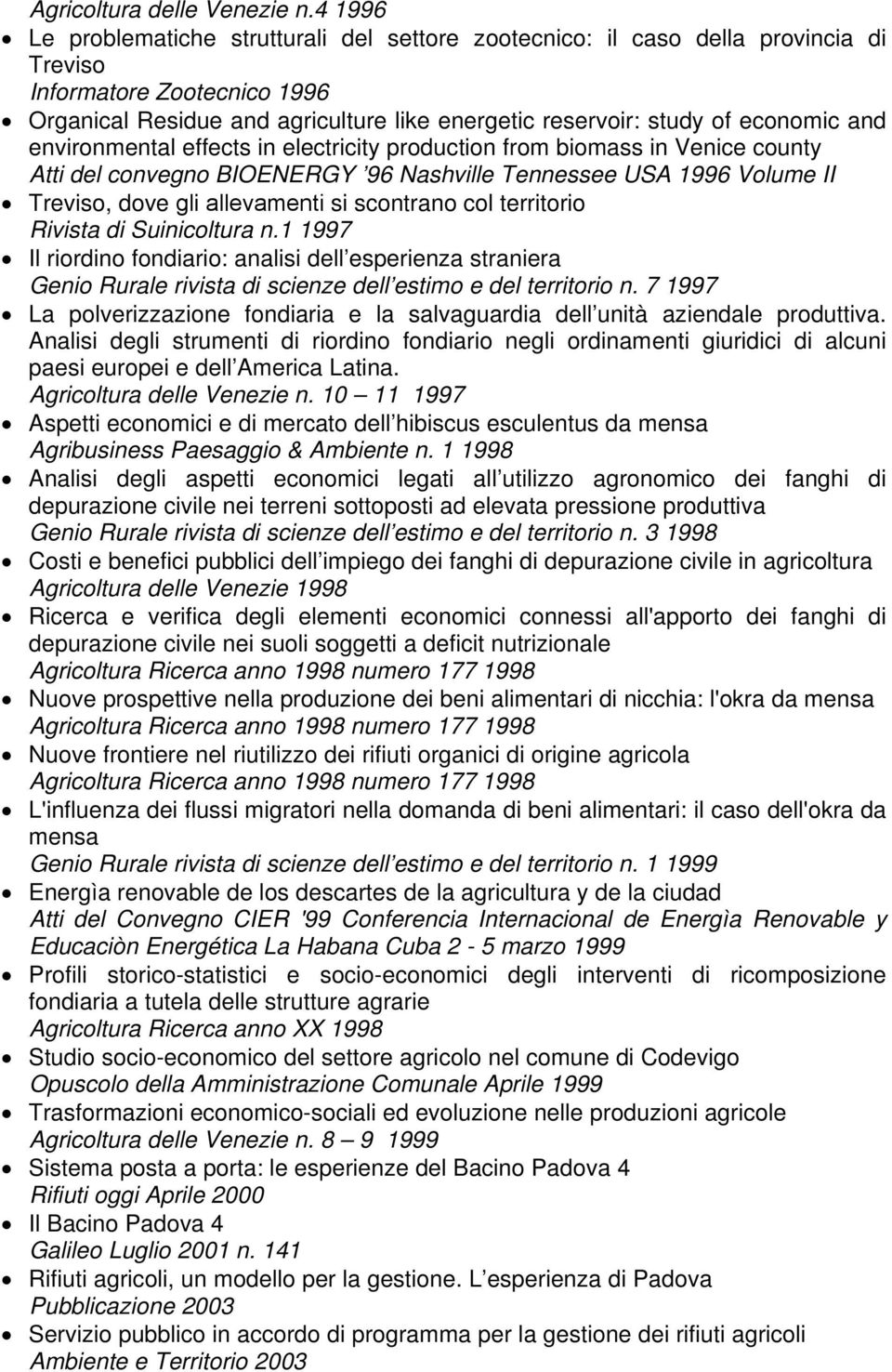 economic and environmental effects in electricity production from biomass in Venice county Atti del convegno BIOENERGY 96 Nashville Tennessee USA 1996 Volume II Treviso, dove gli allevamenti si