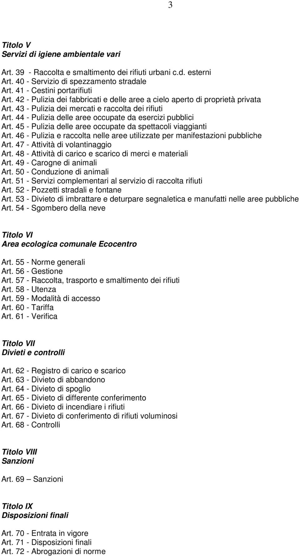 45 - Pulizia delle aree occupate da spettacoli viaggianti Art. 46 - Pulizia e raccolta nelle aree utilizzate per manifestazioni pubbliche Art. 47 - Attività di volantinaggio Art.