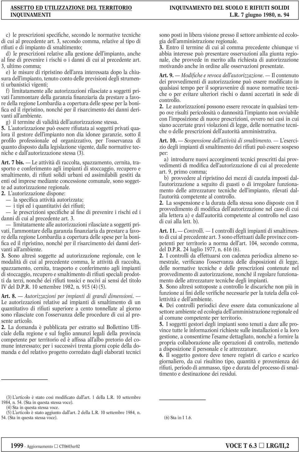 art. 3, ultimo comma; e) le misure di ripristino dell area interessata dopo la chiusura dell impianto, tenuto conto delle previsioni degli strumenti urbanistici vigenti; f) limitatamente alle