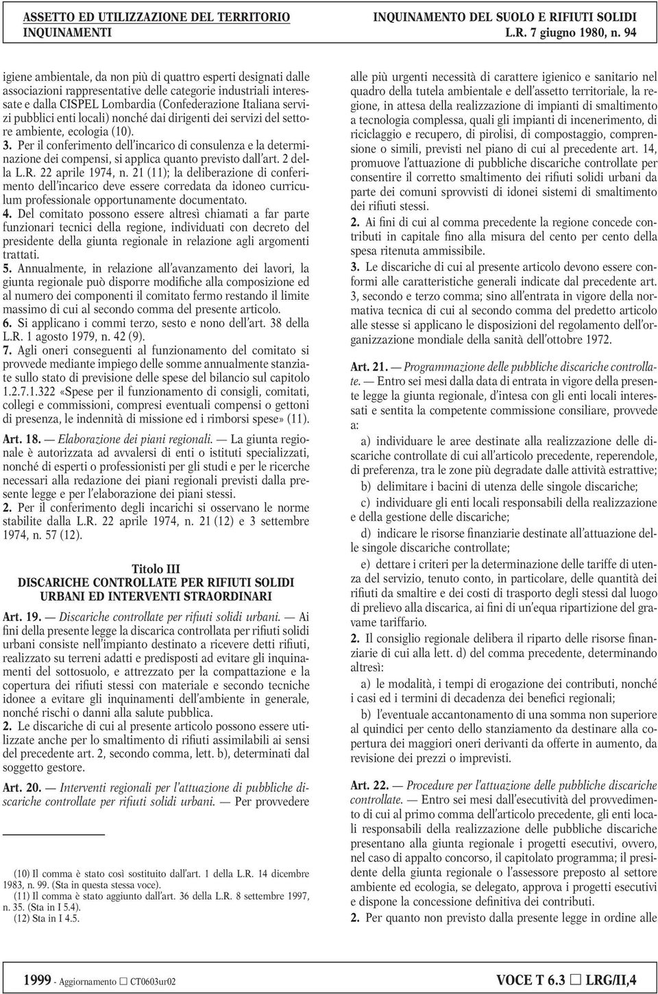 Per il conferimento dell incarico di consulenza e la determinazione dei compensi, si applica quanto previsto dall art. 2 della L.R. 22 aprile 1974, n.