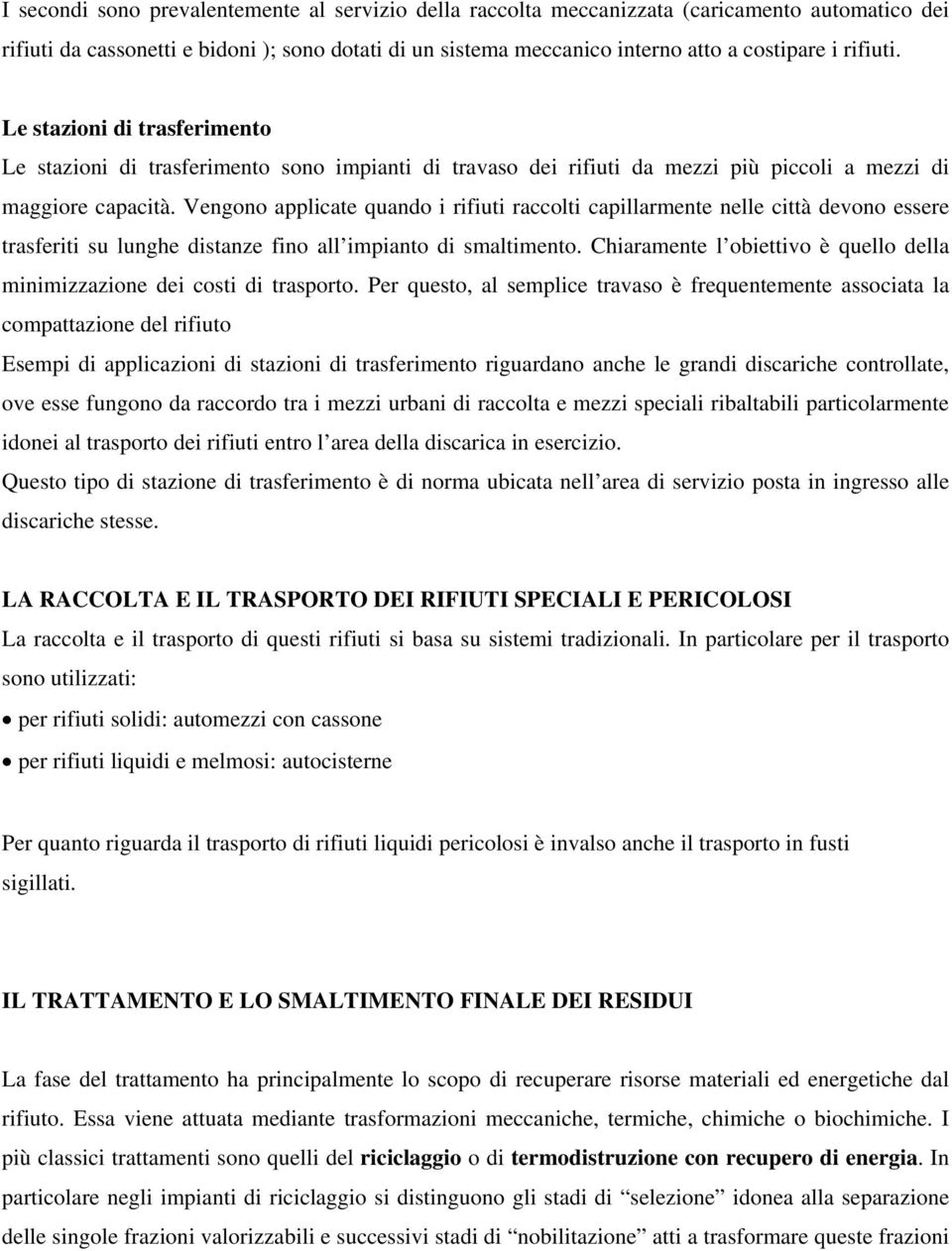 Vengono applicate quando i rifiuti raccolti capillarmente nelle città devono essere trasferiti su lunghe distanze fino all impianto di smaltimento.