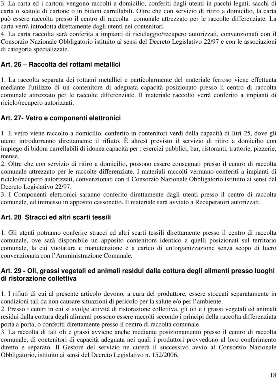 La carta verrà introdotta direttamente dagli utenti nei contenitori. 4.