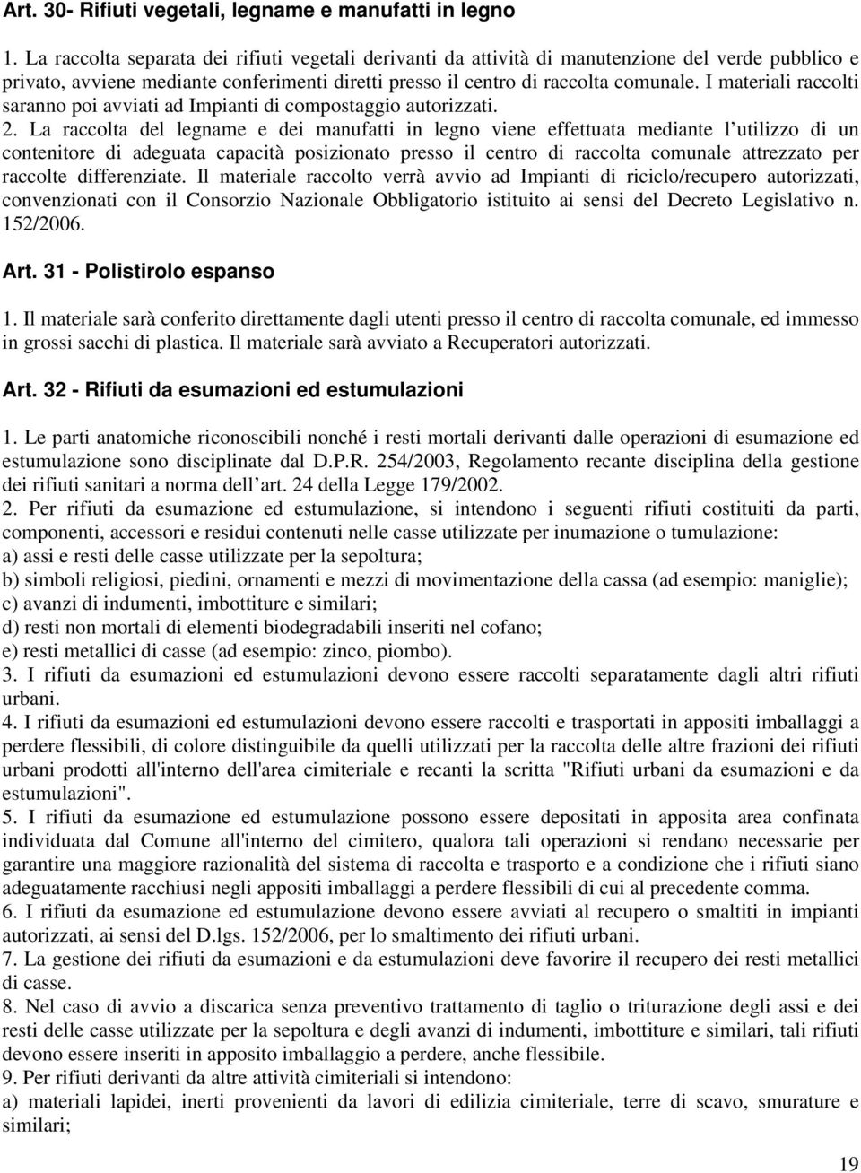 I materiali raccolti saranno poi avviati ad Impianti di compostaggio autorizzati. 2.