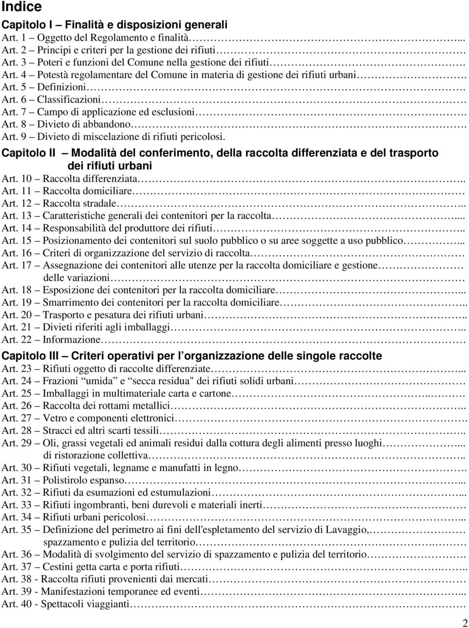 Art. 9 Divieto di miscelazione di rifiuti pericolosi. Capitolo II Modalità del conferimento, della raccolta differenziata e del trasporto dei rifiuti urbani Art. 10 Raccolta differenziata.. Art. 11 Raccolta domiciliare Art.