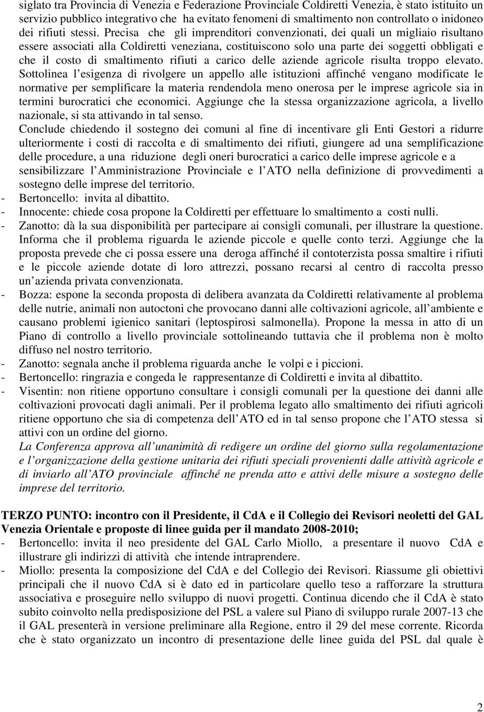 Precisa che gli imprenditori convenzionati, dei quali un migliaio risultano essere associati alla Coldiretti veneziana, costituiscono solo una parte dei soggetti obbligati e che il costo di