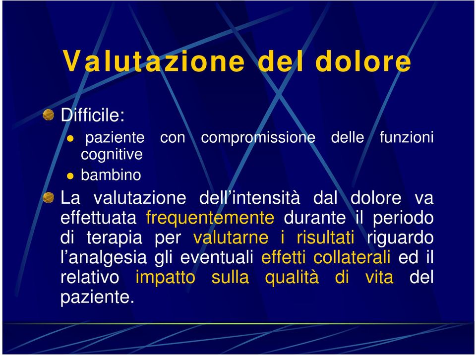 frequentemente durante il periodo di terapia per valutarne i risultati riguardo l