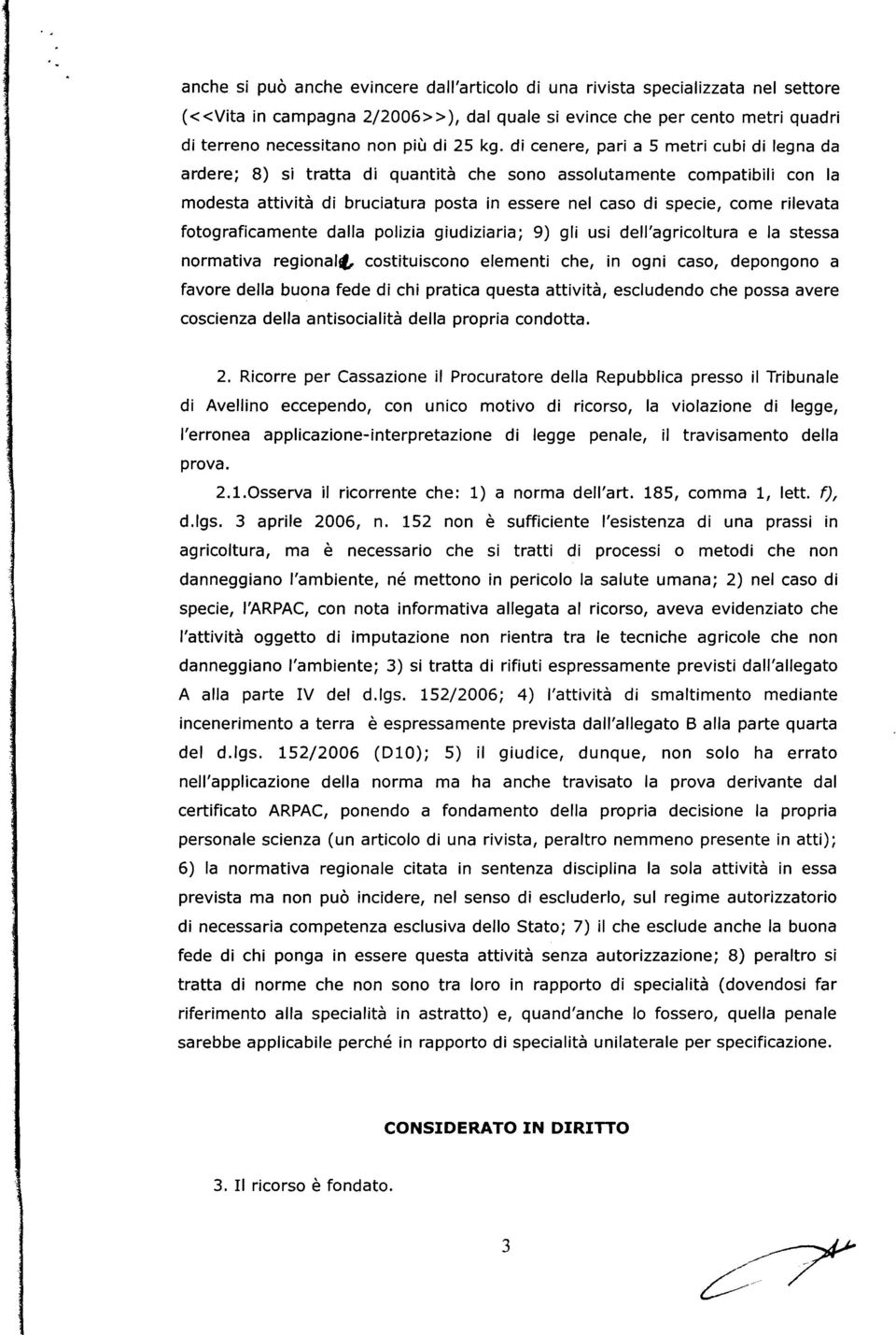 fotograficamente dalla polizia giudiziaria; 9) gli usi dell'agricoltura e la stessa normativa regionalt costituiscono elementi che, in ogni caso, depongono a favore della buona fede di chi pratica