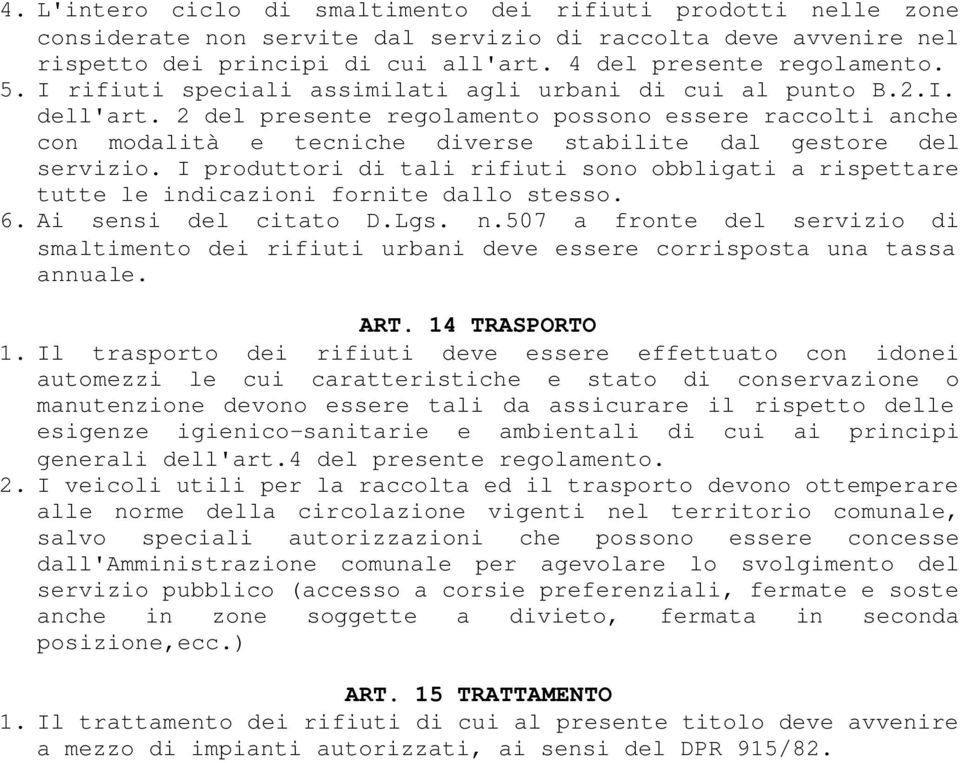 I produttori di tali rifiuti sono obbligati a rispettare tutte le indicazioni fornite dallo stesso. 6. Ai sensi del citato D.Lgs. n.