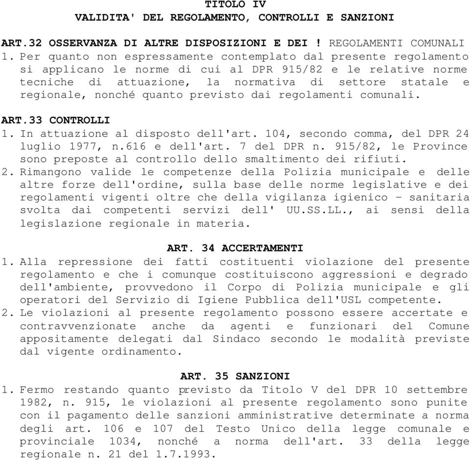 nonché quanto previsto dai regolamenti comunali. ART.33 CONTROLLI 1. In attuazione al disposto dell'art. 104, secondo comma, del DPR 24 luglio 1977, n.616 e dell'art. 7 del DPR n.