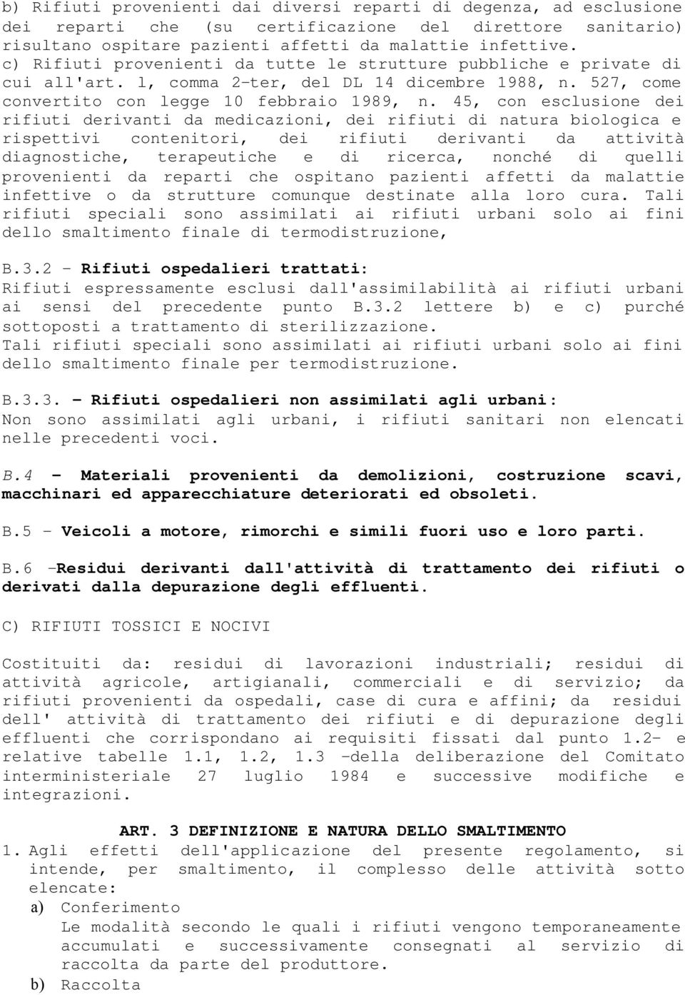 45, con esclusione dei rifiuti derivanti da medicazioni, dei rifiuti di natura biologica e rispettivi contenitori, dei rifiuti derivanti da attività diagnostiche, terapeutiche e di ricerca, nonché di